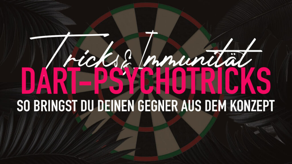 Psychtricks oder Mentaltricks im Darts
