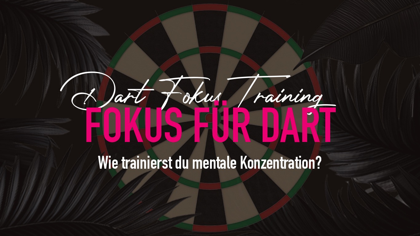Dart Fokus trainieren: Mentale Techniken für Konzentration