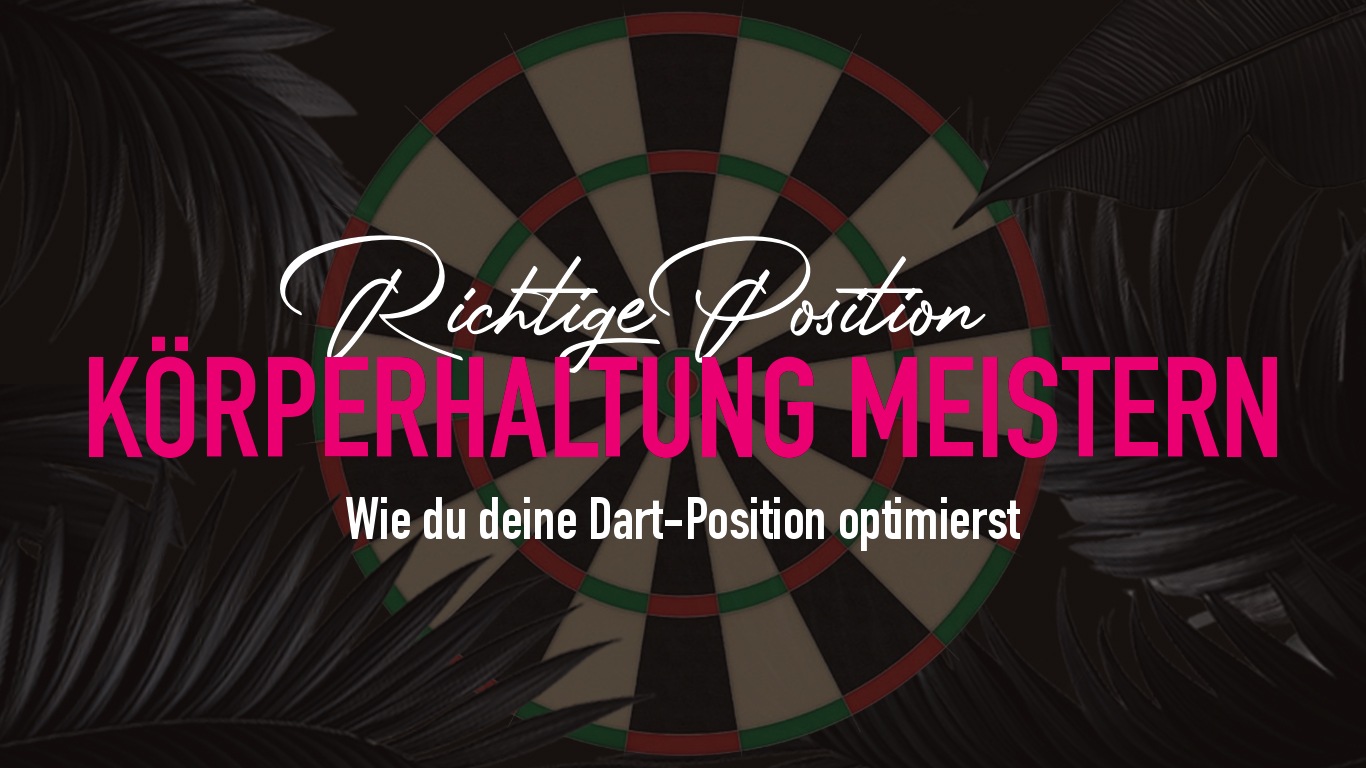 Dart Körperhaltung: Die beste Position für Treffer